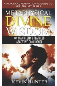 Metaphysical Divine Wisdom on Manifesting Fearless Assertive Confidence