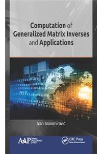 Computation of Generalized Matrix Inverses and Applications