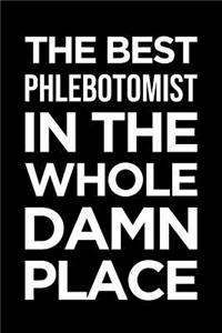 Phlebotomist Notebook: Blank Lined Journal: The Best Phlebotomist in the Whole Damn Place