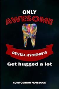 Only Awesome Dental Hygienists Get Hugged a Lot