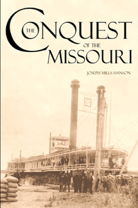 Conquest of the Missouri (Expanded, Annotated): Grant Marsh, Custer, and the 1876 Campaign
