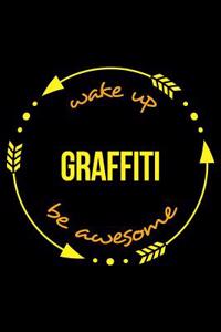 Wake Up Graffiti Be Awesome Cool Notebook for a Graffiti Artist, College Ruled Journal