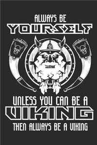 Always Be Yourself Unless You Can Be a Viking Then Always Be a Viking