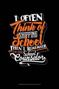 I Often Think of Skipping School Then I Remember I'm the School Counselor: Composition Notebook: Wide Ruled