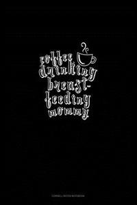 Coffee Drinking Breastfeeding Mommy