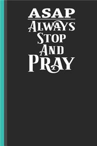 ASAP Always Stop and Pray