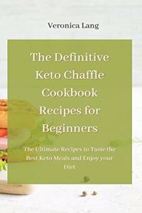 The Definitive Keto Chaffle Cookbook Recipes for Beginners