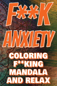 F**k Anxiety - Coloring Mandala to Relax - Coloring Book for Adults