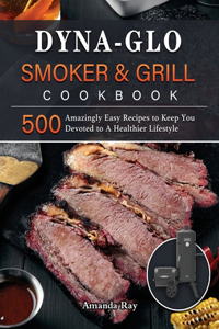 Dyna-Glo Smoker & Grill Cookbook