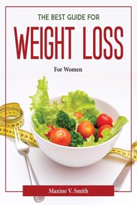 THE BEST GUIDE FOR WEIGHT LOSS:  FOR WOM