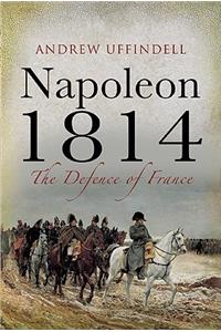 Napoleon 1814: The Defence of France