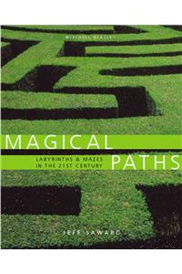 Magical Paths: Labyrinths and Mazes in the 21st Century