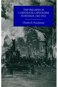 The Triumph of Corporate Capitalism in France      1867-1914