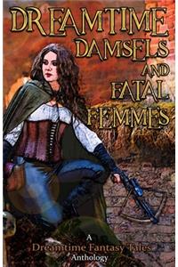 Dreamtime Damsels & Fatal Femmes