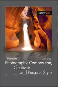 Mastering Photographic Composition, Creativity, and Personal Style