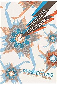 Perspectives on Anarchist Theory: Anarcha-Feminisms: No. 29