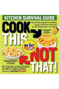 Cook This, Not That! Kitchen Survival Guide