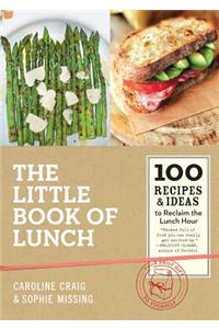 The Little Book of Lunch: 100 Recipes & Ideas to Reclaim the Lunch Hour