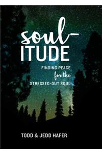 Soul-Itude: Finding Peace for the Stressed-Out Soul