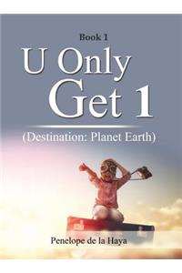 U Only Get 1