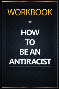 WORKBOOK For How To Be an Antiracist