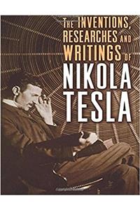 The inventions researches and writings of Nikola Tesla