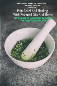 Pain Relief And Healing With Essential Oils And Herbs