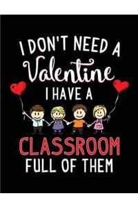 I Don't Need A Valentine I Have A Classroom Full Of Them