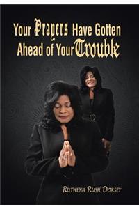 Your Prayers Have Gotten Ahead of Your Trouble