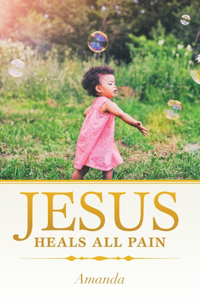 Jesus Heals All Pain