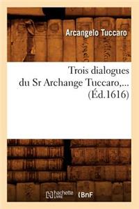 Trois Dialogues Du Sr Archange Tuccaro (Éd.1616)