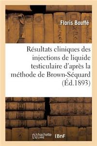 Résultats Cliniques Des Injections de Liquide Testiculaire d'Après La Méthode de Brown-Séquard