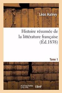 Histoire Résumée de la Littérature Française. Tome 1