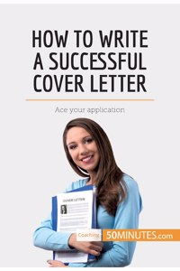 How to Write a Successful Cover Letter