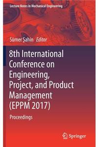 8th International Conference on Engineering, Project, and Product Management (Eppm 2017)