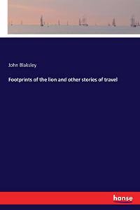 Footprints of the lion and other stories of travel