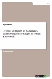 Technik und Recht im Kaiserreich. Normierungsbestrebungen im frühen Kaiserreich