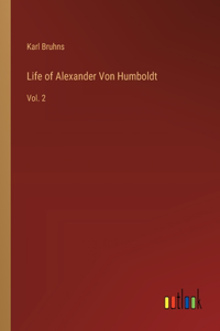 Life of Alexander Von Humboldt