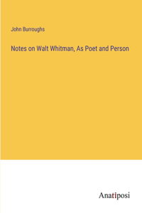 Notes on Walt Whitman, As Poet and Person