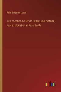 Les chemins de fer de l'Italie, leur histoire, leur exploitation et leurs tarifs