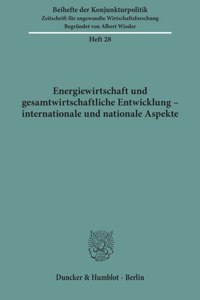 Energiewirtschaft Und Gesamtwirtschaftliche Entwicklung - Internationale Und Nationale Aspekte