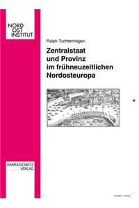 Zentralstaat Und Provinz Im Fruhneuzeitlichen Nordosteuropa