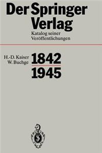 Der Springer-Verlag: Katalog Seiner Veröffentlichungen 1842-1945