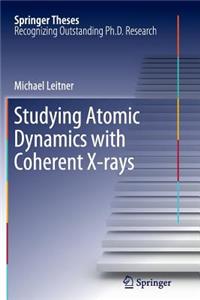 Studying Atomic Dynamics with Coherent X-Rays