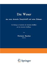 Weser Das Erste Deutsche Dampfschiff Und Seine Erbauer: Ein Beitrag Zur Geschichte Der Deutschen Schiffahrt Und Des Deutschen Schiffbaus