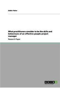 What Practitioners Consider to Be the Skills and Behaviours of an Effective People Project Manager