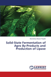 Solid-State Fermentation of Agro By-Products and Production of Lipase