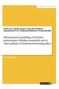 Phytochemical profiling of Garcinia gummi-gutta (Malabar tamarind) and in vitro analysis of cholesterol lowering effect