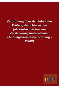 Verordnung über den Inhalt der Prüfungsberichte zu den Jahresabschlüssen von Versicherungsunternehmen (Prüfungsberichteverordnung - PrüfV)