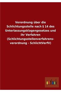 Verordnung über die Schlichtungsstelle nach § 14 des Unterlassungsklagengesetzes und ihr Verfahren (Schlichtungsstellenverfahrens- verordnung - SchlichtVerfV)